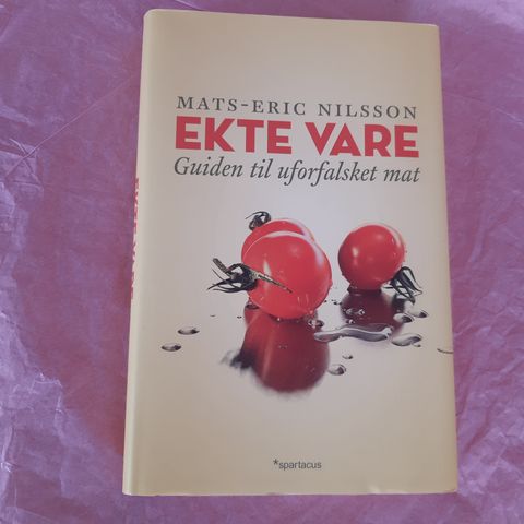 Ekte vare: en guide til uforfalsket mat