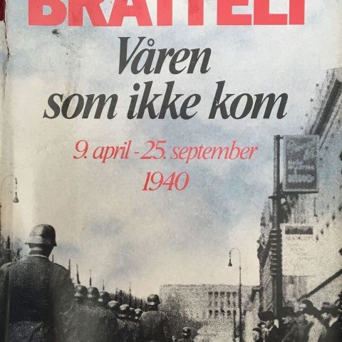 Trygve Bratteli: "Våren som ikke kom. 9. april 25. september 1940"