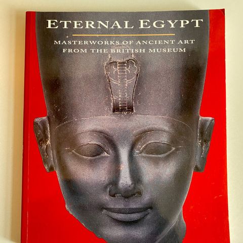 Eternal Egypt: Masterworks of Ancient Art from the British Museum