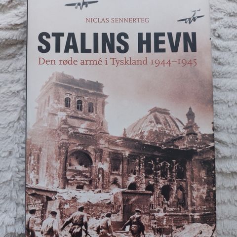 STALINS HEVN - Den røde arme i Tyskland 1944-1945 - Niclas Sennerteg