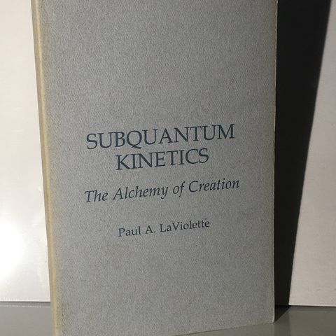 Subquantum Kinetics (Paul A. Laviolette)