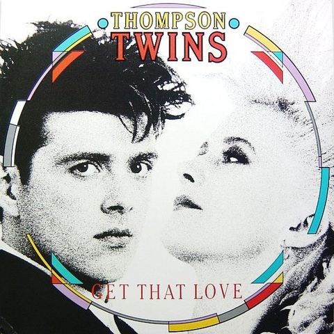 Thompson Twins – Get That Love (Arista – TWINS 1212 12" 1987)