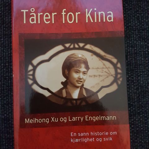 Tårer for Kina: en sann historie om kjærlighet og svik  Av  Meihong Xu,