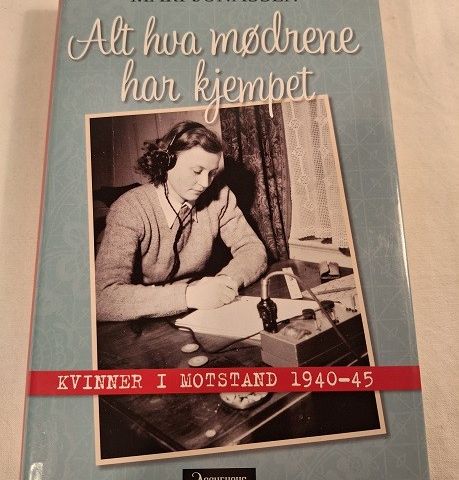 Alt hva mødrene har kjempet – kvinner i motstand 1940-45 – Mari Jonassen