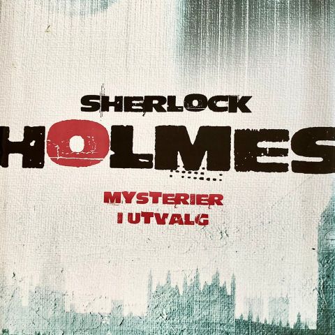 Arthur Conan Doyle: "Sherlock Holmes. Mysterier i utvalg"