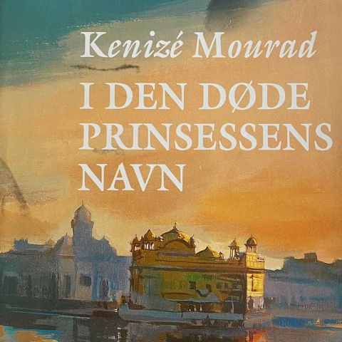 Kenize Mourad: "I den døde prinsessens navn"