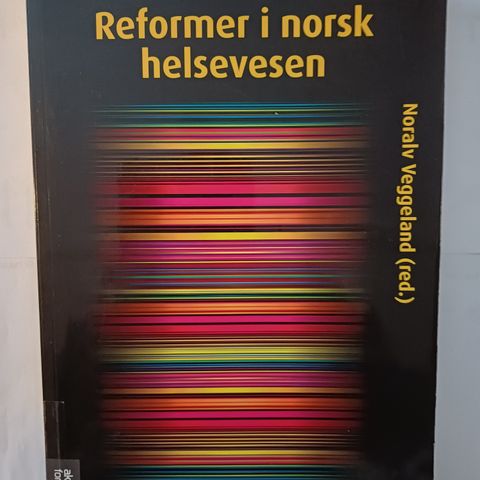 Reformer i norsk helsevesen.  Noralv Veggeland Akademika 2013