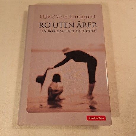 Ro uten årer – en bok om livet og døden – Ulla-Carin Lindquist