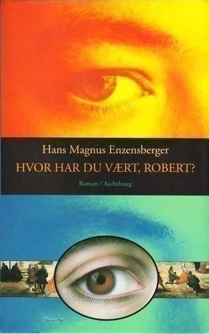 Hans Magnus Enzenberger: "Hvor har du vært, Robert?"