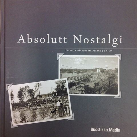 ABSOLUTT NOSTALGI.  BOKA OM ASKER OG BÆRUM. BUDSTIKKA MEDIA. 2012