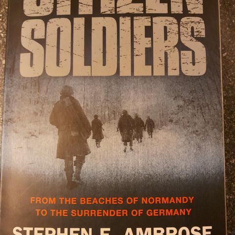 Citizen Soldiers.  From the beaches of Normandy to the surrender of Germany