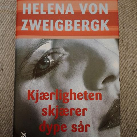 KJÆRLIGHETEN SKJÆRER DYPE SÅR - Helena von Zweigbergk. SOM NY!