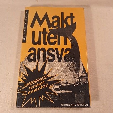 Makt uten ansvar – Greenpeace avslørt innenfra – Bjørn Økern