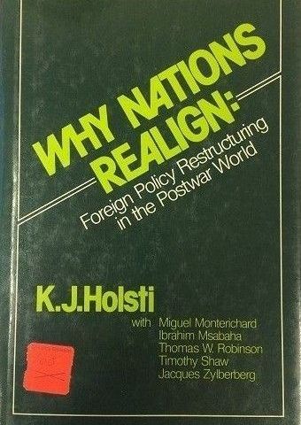 K. J. Holsti: Why Nations Realign. Foreign Policy Restructuring in Postwar World