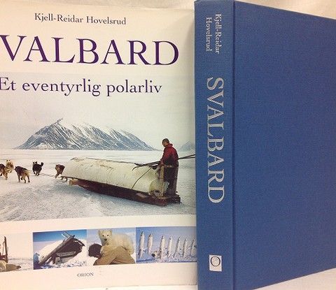 SVALBARD. Et eventyrlig polarliv. ORION Forlag. 2001 Kjell-Reidar Hovelsrud.