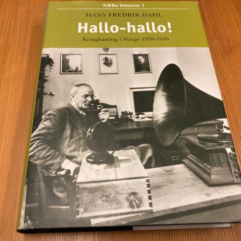 Hans Fredrik Dahl : HALLO-HALLO ! - KRINGKASTING I NORGE 1920-1940