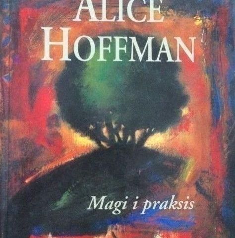 Alice Hoffman: "Magi i praksis". Roman