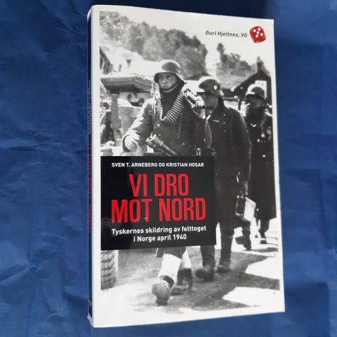 Vi dro mot nord: Tyskernes skildring av felttoget i Norge april 1940