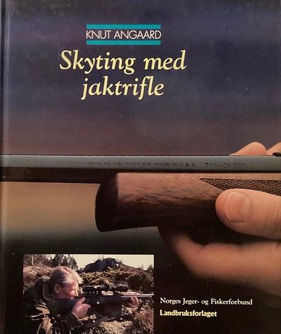 SKYTING MED JAKTRIFLE. Landbruksforlaget 1993. Knut Angaard.
