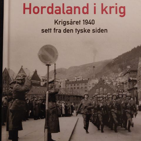 Hordaland i krig - krigsåret 1940 sett fra den tyske siden Av Vegard N. Toska