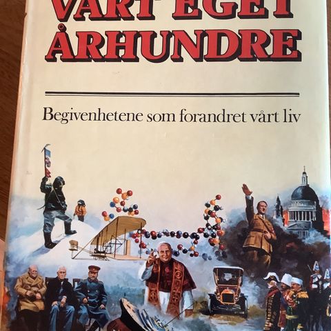 VÅRT EGET ÅRHUNDRE 1900-78 Begivenhetene som forandret vårt liv Innbundet