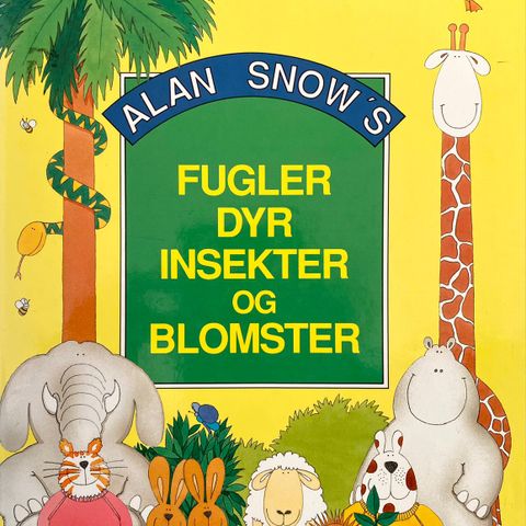 Fugler, dyr, insekter og blomster. Alan Snow. Barnebøker Litor 1991