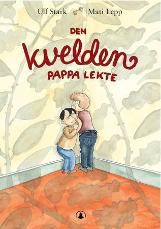 Den kvelden pappa lekte. Barnebøker Ulf Stark, Mati Lepp