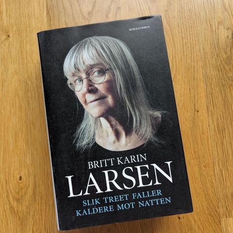 Britt Karin Larsen - Slik treet faller | Kaldere mot natten