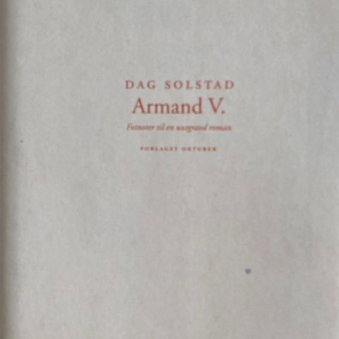 Dag Solstad: "Armand V. Fotnoter til en uutgravd roman"