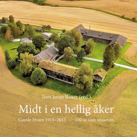 Midt i en hellig åker – Gamle Hvam 1915–2015 – 100 år som museum