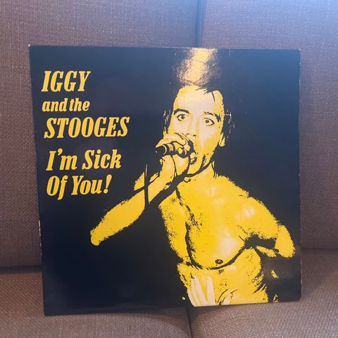 Iggy And The Stooges* – I'm Sick Of You!
