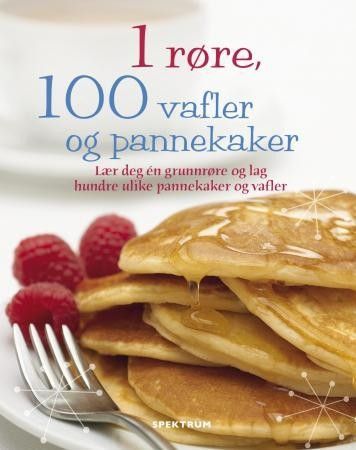 1 røre - 100 vafler og pannekaker - én grunnrøre er basis for hundre variasjoner