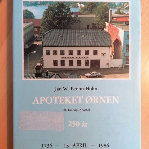 Jan W. Krohn-Holm: Apoteket Ørnen tidl. Laurvigs Apothek 250 år
