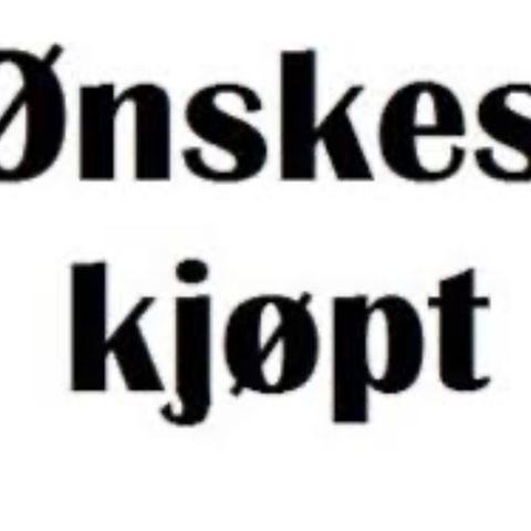 Ønskes kjøpt