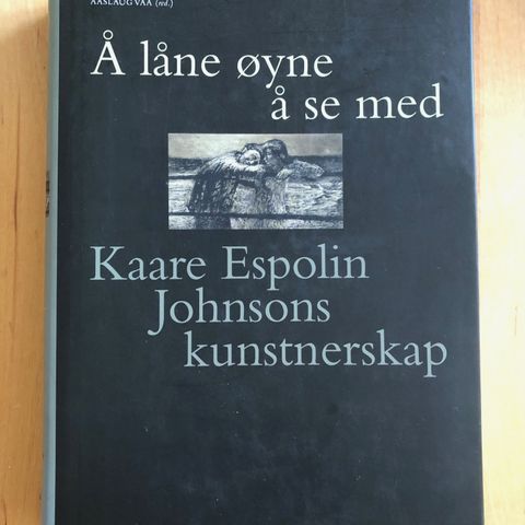 Vaa, Aaslaug (red) Å låne øyne å se med. Kaare Espolin Johnsons kunstnerskap.