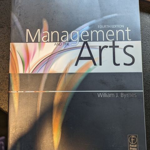 Management and the Arts - 4th edition - William J Byrnes