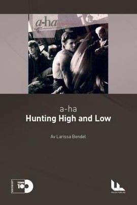 a-ha: Hunting high and low av Larissa Bendel