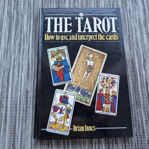 The Tarot - How to use and interpret the cards