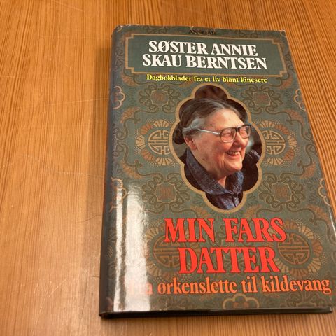 Annie Skau Berntsen : MIN FARS DATTER - FRA ØRKENSLETTE TIL KILDEVANG