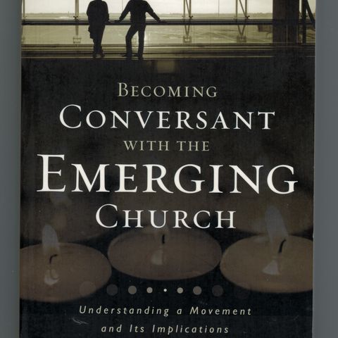 Becoming Conversant with The Emerging Church - D. A. Carson