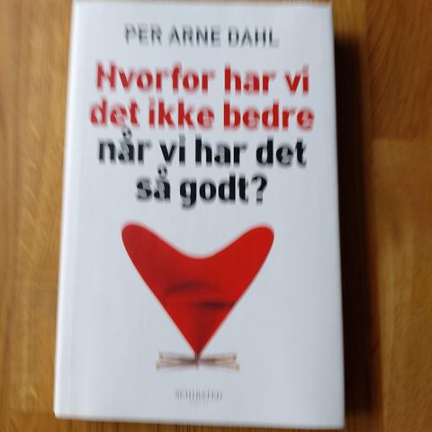 Per Arne Dahl -hvorfor har vi det ikke bedre når vi har det så godt