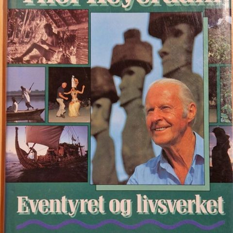 Thor Heyerdahl , eventyret og livsverket
