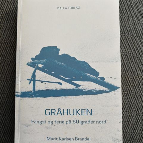 Gråhuken. Fangst og ferie på 80 grader nord. Marit Karlsen Brandal