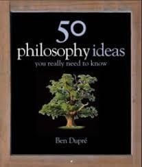 50 Philosophy Ideas You Really Need to Know  - Ben Dupré