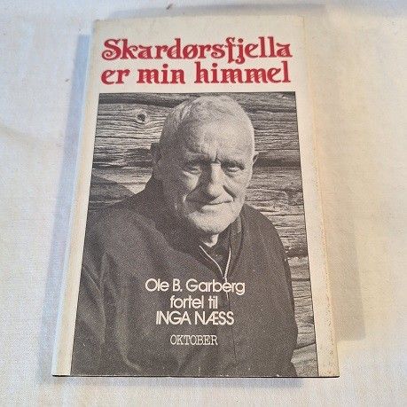 Skardølsfjella er min himmel – Ole B. Garberg fortel til Inga Næss