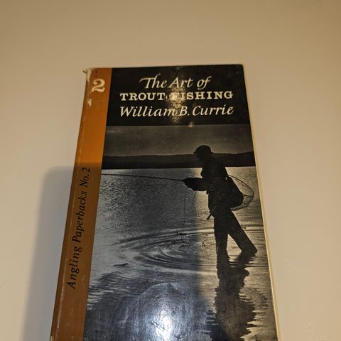 The Art of trout fishing. William B. Currie