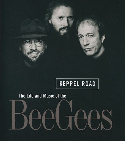 THE BEE GEES  -  KEPPEL ROAD (THE LIFE AND MUSIC OF THE BEE GEES)