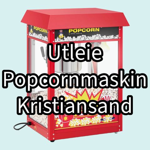 Utleie Kristiansand popcornmaskin til arrangement