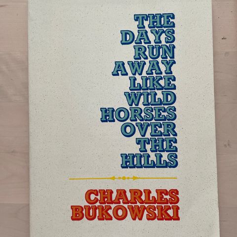 Charles Bukowski «The days run away like wild horses over the hills»