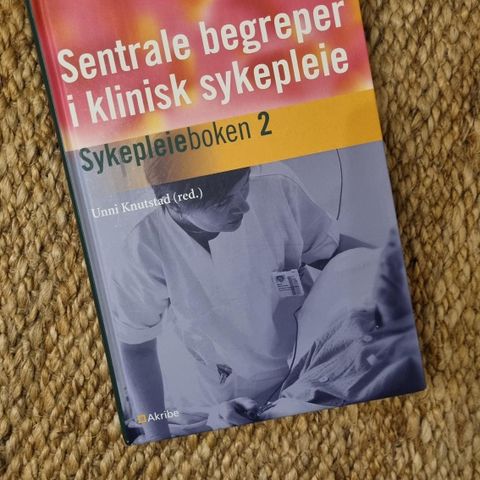 Sentrale begreper i klinisk sykepleie: Sykepleieboken 2